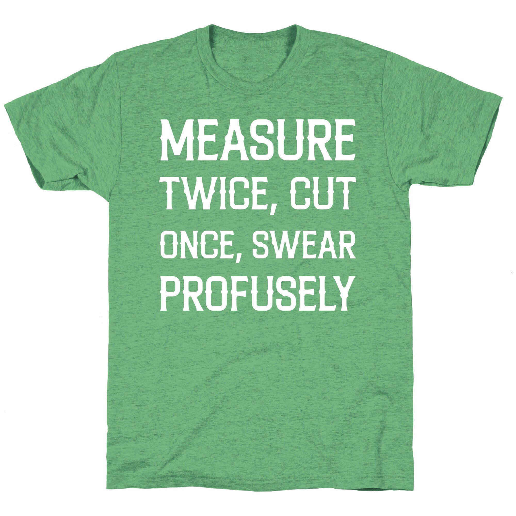 Measure Twice, Cut Once, Swear Profusely Unisex Triblend Tee